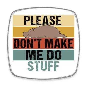 Lazy Hippo Please Don't Make Me Do Stuff - Square fridge magnet - white - Front