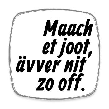 Maach et joot, ävver nit zo off - Kölsch - Viereckiger Kühlschrankmagnet - Weiß - Vorne