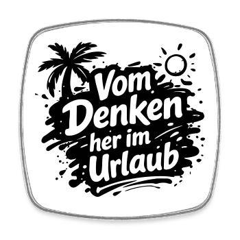 Vom Denken her im Urlaub - Square fridge magnet - white - Front