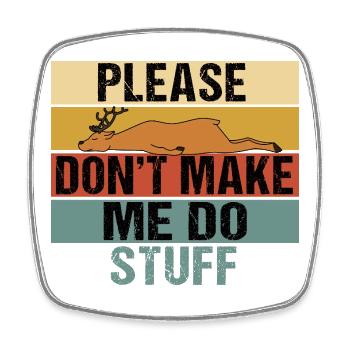 Lazy Sleeping Deer Please Don't Make Me Do Stuff - Square fridge magnet - white - Front