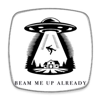Beam Me Up Already - Square fridge magnet - white - Front