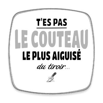 T'es pas le couteau le plus aiguisé du tiroir - Magnet carré - blanc - Devant