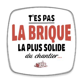 T’es pas la brique la plus solide du chantier - Magnet carré - blanc - Devant
