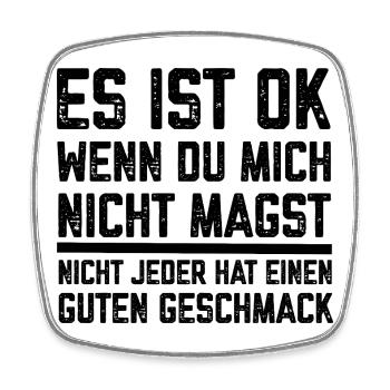 Es ist Ok wenn du mich nicht magst lustige Sprüche - Viereckiger Kühlschrankmagnet - Weiß - Vorne
