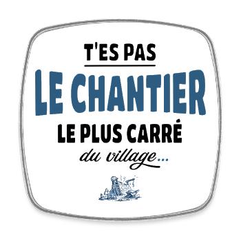 T’es pas le chantier le plus carré du village - Magnet carré - blanc - Devant
