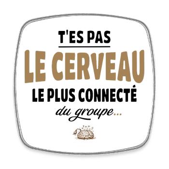 T’es pas le cerveau le plus connecté du groupe - Magnet carré - blanc - Devant