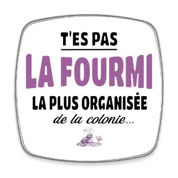 T’es pas la fourmi la plus organisée – humour - Magnet carré - blanc - Devant