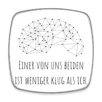 Einer von uns beiden ist weniger klug als ich. - Viereckiger Kühlschrankmagnet - Weiß - Vorne