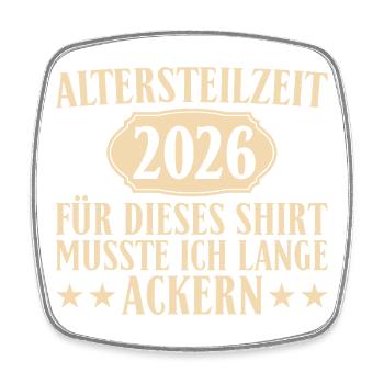 Altersteilzeit 2026 – Lange geackert Frührente - Viereckiger Kühlschrankmagnet - Weiß - Vorne