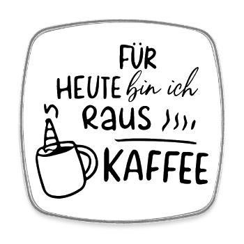 Für heute bin ich raus - Kaffee Motivation Morgen - Viereckiger Kühlschrankmagnet - Weiß - Vorne