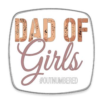 Dad of Girls Outnumbered Funny Daddy Saying - Square fridge magnet - white - Front