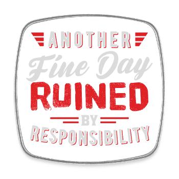 Another Fine Day Ruined Responsibility Design - Viereckiger Kühlschrankmagnet - Weiß - Vorne