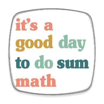 Good Day to Do Sum Math - Square fridge magnet - white - Front