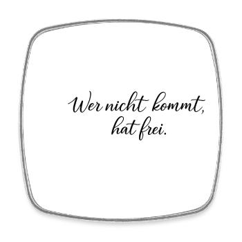Wer nicht kommt, hat frei - Viereckiger Kühlschrankmagnet - Weiß - Vorne