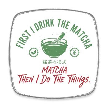 First I Drink The Matcha Then I Do The Things - Square fridge magnet - white - Front