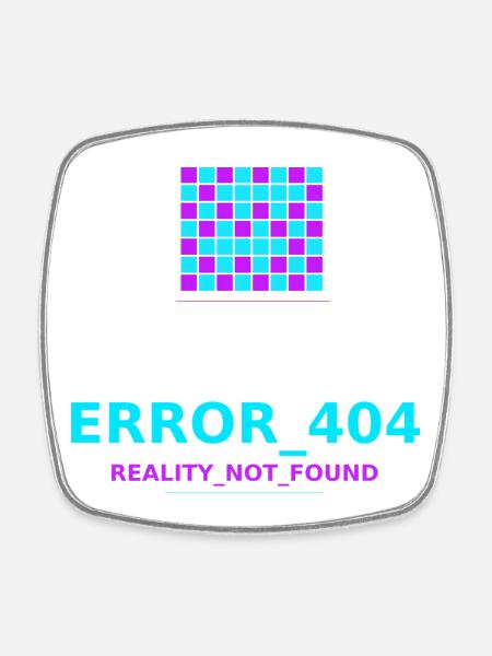 Error 404 Reality Lost - Square fridge magnet - white