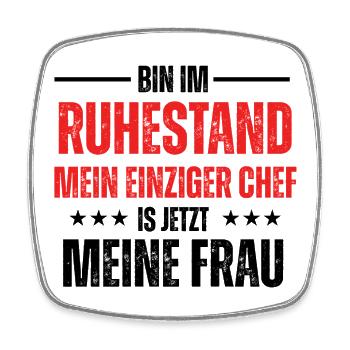 bin im ruhestand, mein einziger chef is jetzt mein - Square fridge magnet - white - Front