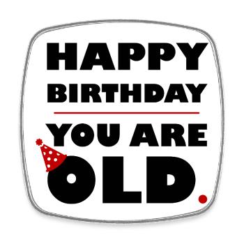 HAPPY BIRTHDAY YOU ARE OLD - BLACK - Square fridge magnet - white - Front