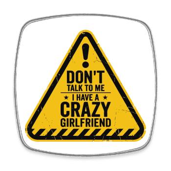 Dont Talk to Me I Have A Crazy Girlfriend - Viereckiger Kühlschrankmagnet - Weiß - Vorne