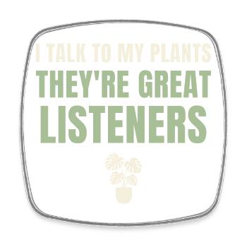 I Talk To My Plants Great Listeners - Square fridge magnet - white - Front