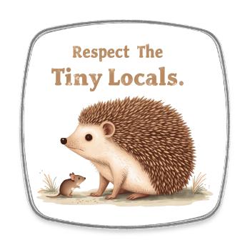 Respect The Tiny Locals Hedgehog Nature - Square fridge magnet - white - Front