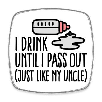 I drink until I pass out just like my uncle - Square fridge magnet - white - Front