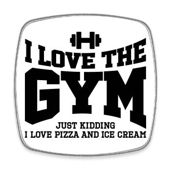I love the gym. Just kidding, I love pizza and ... - Square fridge magnet - white - Front