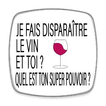Je fais disparaître le vin et ton super pouvoir ? - Magnet carré - blanc - Devant