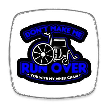 Don't let me drive over you with the wheelchair* - Square fridge magnet - white - Front