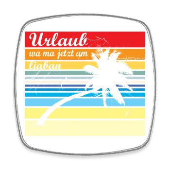 Urlaub wa ma jetzt liaba - Urlaub wäre mir lieber - Viereckiger Kühlschrankmagnet - Weiß - Vorne