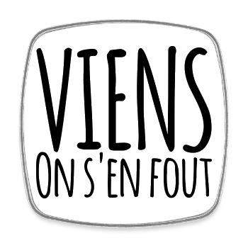 Viens on s'en fout - Humour Liberté - Magnet carré - blanc - Devant