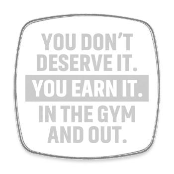 you don't deserve it you earn it - Square fridge magnet - white - Front