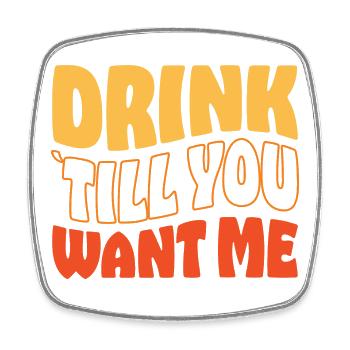 Drink Till You Want Me Funny Couple Drinking - Square fridge magnet - white - Front