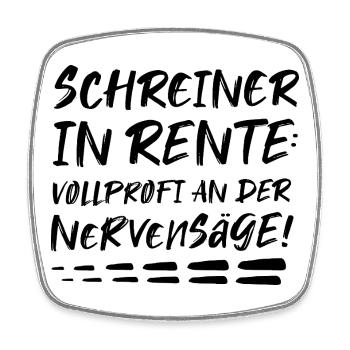 Schreiner Geschenk zur Rente Rentner Nervensäge - Viereckiger Kühlschrankmagnet - Weiß - Vorne