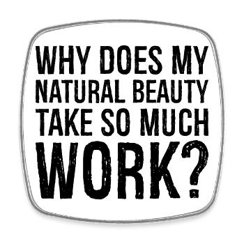 why does my natural beauty take so much work - Square fridge magnet - white - Front