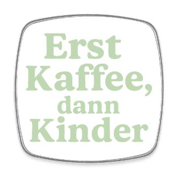 Erst Kaffee, Dann Kinder (salbeigrün) - Viereckiger Kühlschrankmagnet - Weiß - Vorne
