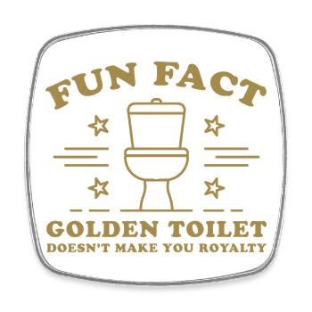 Fun Fact – Golden Toilet Doesn’t Make You Royalty - Square fridge magnet - white - Front