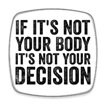 if it's not your body it's not your decision - Magnet carré - blanc - Devant