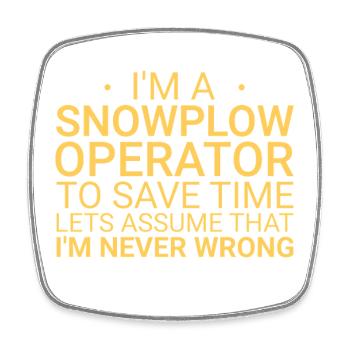 Snowplow Operator Never Wrong Snowplow Driver - Square fridge magnet - white - Front