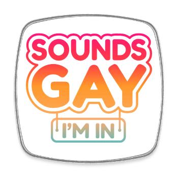 Sounds Gay I'm In - Square fridge magnet - white - Front