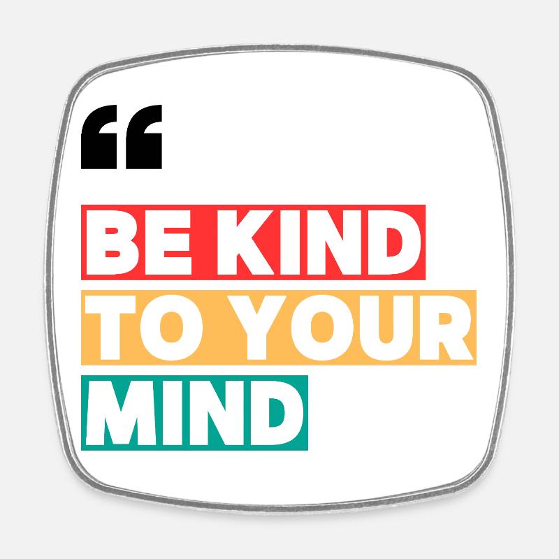 BE KIND TO YOUR MIND - Square fridge magnet - white