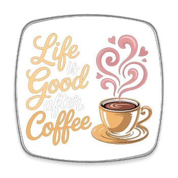 Life is Good After Coffee – Kaffee T-Shirt - Viereckiger Kühlschrankmagnet - Weiß - Vorne