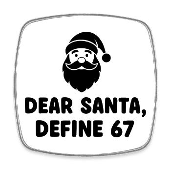 Dear Santa Define 67 - Square fridge magnet - white - Front