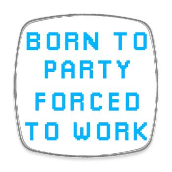 Né pour faire la fête, forcé de travailler - Magnet carré - blanc - Devant