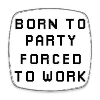Born To Party Forcé de travailler - Magnet carré - blanc - Devant