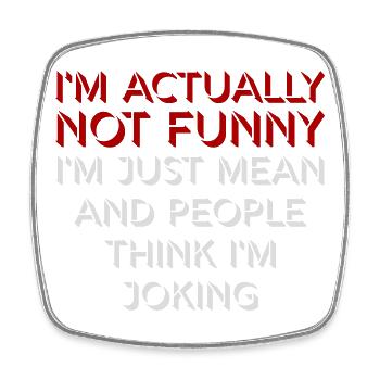 Not Funny Just Mean And People Think I'm Joking - Square fridge magnet - white - Front