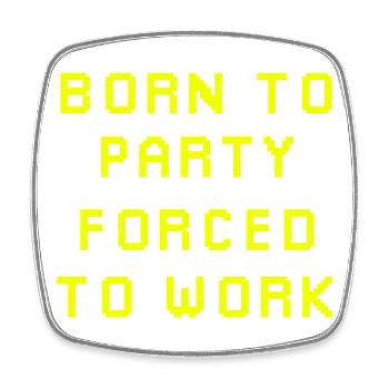 Born to party forced to work - Square fridge magnet - white - Front