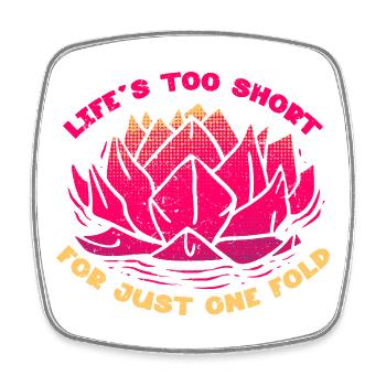Origami Life's Too Short For Just One Fold - Square fridge magnet - white - Front