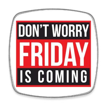 Don't Worry Friday is Coming - Square fridge magnet - white - Front