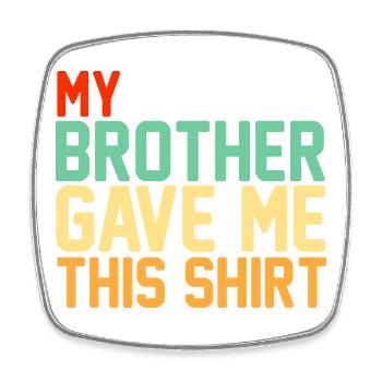 My Brother Gave Me This Shirt Retro Typography - Square fridge magnet - white - Front
